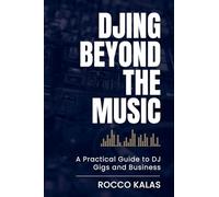 DJing Beyond the Music: A Practical Guide to DJ Gigs and Business