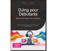 DJing pour Débutants: Maîtriser les Bases de la Musique