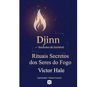 Djinn - Senhores do Invisível - Rituais Secretos dos Seres do Fogo