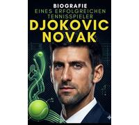 Djokovic Novak: Biografie eines Erfolgreichen Tennisspieler