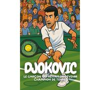 Djokovic: Une histoire vraie de courage, d’amitié et de rêves devenus réalité