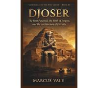 Djoser: The First Pyramid, the Birth of Empire, and the Architecture of Eternity (Chronicles Of The Two Lands)
