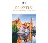DK Brussels, Bruges, Antwerp and Ghent: Must-See Sights. Culture & History. Detailed Maps & Tours. Area Guide. (Travel Guide)