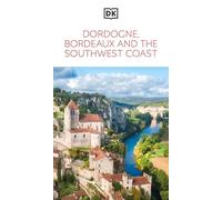 DK Dordogne, Bordeaux and the Southwest Coast: Must-See Sights. Culture & History. Detailed Maps & Tours. Area Guide. (Travel Guide)