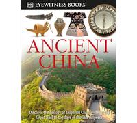 DK Eyewitness Books: Ancient China: Discover the History of Imperial China-from the Great Wall to the Days of the La