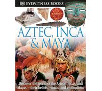 DK Eyewitness Books: Aztec, Inca & Maya: Discover the World of the Aztecs, Incas, and Mayas-