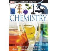 DK Eyewitness Books: Chemistry: Discover the Amazing Effect Chemistry Has on Every Part of Our Lives