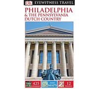 Dk Eyewitness Philadelphia and the Pennsylvania Dutch Country (Dk Eyewitness Travel Guide) [Idioma Inglés]