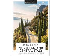 DK Eyewitness Road Trips Northern and Central Italy: plan with ease, explore with confidence (Travel Guide)