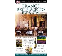 DK Eyewitness Travel Guide: France Best Places to Eat & Stay