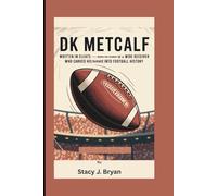 DK METCALF: Written in Cleats - Inside the Journey of a Wide Receiver Who Carved His Name into Football History