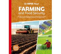 DK Super Planet Farming and Food Security: Farming Is an Essential Part of Life on Our Planet - Learn About Food Security and the Challenges Presented to Everyday Farming