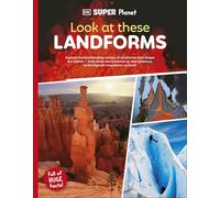 DK SUPER PLANET Look at These Landforms!: Explore the Breathtaking Variety of Landforms That Shape Our Planet-from Deep Sea Trenches, to Vast Plateaus, to the Highest Mountains on Earth
