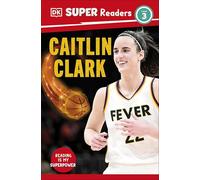 DK Super Readers Level 3 Caitlin Clark (DK Super Readers. Level 4)