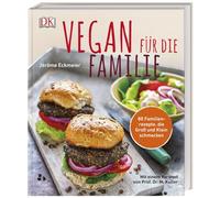 DK Vegan für die Familie: 80 Familienrezepte, die Groß und Klein schmecken. Mit einem Vorwort von Prof. Dr. Markus Keller