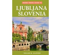 Dkams Travel Guide to Ljubljana Slovenia: Your Companion with Maps, Itineraries, Insider Tips and Tricks (Best Travel Guide Listings)