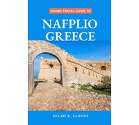 Dkams Travel Guide to Nafplio Greece: Your Companion with Maps, Itineraries, Insider Tips and tricks (Best Travel Guide Listings)