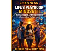 DKFITNESS LIFE’S PLAYBOOK MINDSET II: Navigating Life After High School - Choosing Your Path Forward (DKFITNESS SPORTS - MINDSET - TAKING YOUR GAME TO THE NEXT LEVEL)