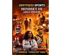DKFITNESS SPORTS MINDSET III: A Guide for Your 30s: Time, Responsibility, and the Life You’re Building (DKFITNESS SPORTS - MINDSET - TAKING YOUR GAME TO THE NEXT LEVEL)