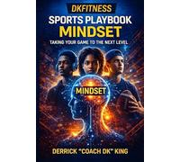 DKFitness Sports Playbook: Mindset: Taking Your Game to the Next Level