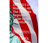 DKs 2025 U.S. Road Trip Atlas: The Ultimate Beginner's Guide to Epic Adventures: Detailed Maps, National Parks, RV Tips, and Scenic Routes for First-Time Travelers