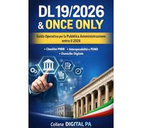 DL 19/2026 e Once Only: cosa devono fare davvero Comuni e PA entro il 2026: Guida operativa con obblighi, responsabilità e checklist per l’attuazione concreta (Digital PA)