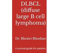 DLBCL (diffuse large B cell lymphoma): A survival guide for patients