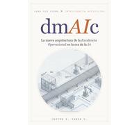 dmAIc: La Nueva Arquitectura de la Excelencia Operacional en la era de la IA