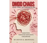 DMDD Chaos and the Aftershocks: Parenting Through Explosive Childhood