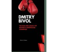 DMITRY BIVOL: THE RISE AND LEGACY OF BOXING'S UNDEFEATED CHAMPION