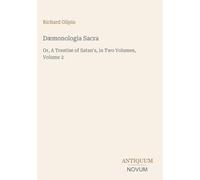 Dæmonologia Sacra: Or, A Treatise of Satan's, in Two Volumes, Volume 2