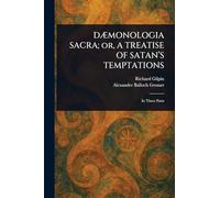 DÆMONOLOGIA SACRA; or, A TREATISE OF SATAN'S TEMPTATIONS