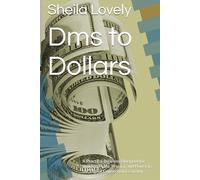 Dms to Dollars: A Practical Business Blueprint for Building Profit, Privacy, and Power in the Digital Connection Economy (The Modern Digital Freedom Series)