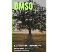 DMSO and the Divine Body: A Sacred Guide to Healing with DMSO for Pain Relief, Detox, and Whole-Body Wellness