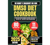DMSO DIET COOKBOOK 2025: Sulfur-Based Healing Cookbook for Natural Pain Relief 80-Day Meal Plan + 2,500 Days of Health-Boosting Recipes (Dr. Bradbury’s Signature Cookbook Series)