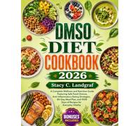 DMSO Diet Cookbook 2026: A Complete Wellness and Nutrition Guide Featuring Safe Food Choices, Anti-Inflammatory Eating Strategies, 80-Day Meal Plan, and 1000 Days of Recipes for Everyday Vitality