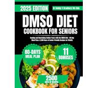 DMSO DIET COOKBOOK FOR SENIORS: Healing and Nourishing Golden Years with the DMSO Diet - 80-Day Meal Plan & 2,500 Days of Senior-Friendly Recipes for ... (Dr. Bradbury’s Signature Cookbook Series)