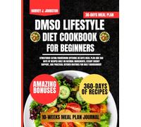Dmso Lifestyle Diet Cookbook For Beginners: Structured eating framework offering 30 days meal plan and 360 days of recipes built on natural ... AND GUIDE NUTRITION COOKBOOK TASTY SERIES)