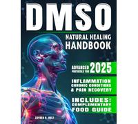 DMSO Natural Healing Handbook: Your Practical Guide to Pain Management, Inflammation Reduction, and Chronic Condition Recovery Protocols