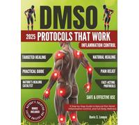 DMSO Protocols That Work: A Step-by-Step Guide to Natural Pain Relief, Inflammation Control, and Full-Body Wellness
