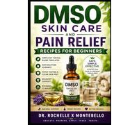 DMSO Skin Care and Pain Relief Recipes for Beginners: Simple DIY Topical Blend Templates, Safe Dilution Guidance, Patch Testing, Clean Skin Prep, Recovery Support, and Mistakes to Avoid