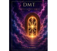 DMT and the Doorway Between Worlds: A Cultural and Spiritual History of the Spirit Molecule