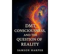 DMT, Consciousness, and the Question of Reality
