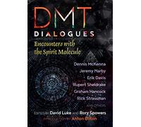 DMT Dialogues: Encounters with the Spirit Molecule