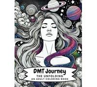 DMT Journey: The Unfolding: An Adult Coloring Book