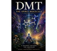 DMT The Spirit Molecule