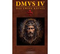 DMVS IV - Das ewige Rätsel: Ein historischer Thriller über Templer, verborgene Wahrheiten und die Ursprünge der Menschheit (Die Mysteriöse Verwicklung von Saintonge)