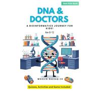 DNA AND DOCTORS : A Kid's Guide to Cracking the Code of Life with Genes, Computers, and Bioinformatics (STEM Adventure for Ages 8-12)