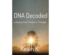 DNA Decoded: A Journey from Trauma to Triumph