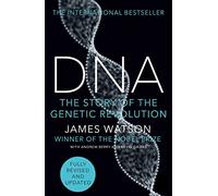 DNA. The Secret Of Life. New Edition: The Story of the Genetic Revolution